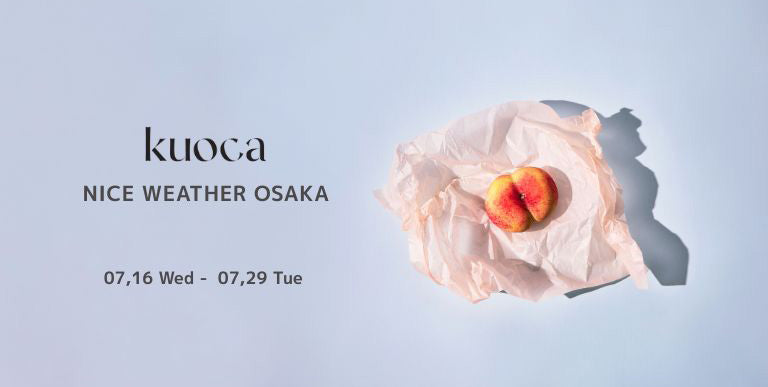 kuoca POP-UP  NICE WEATHER OSAKA 07,16〜07,29